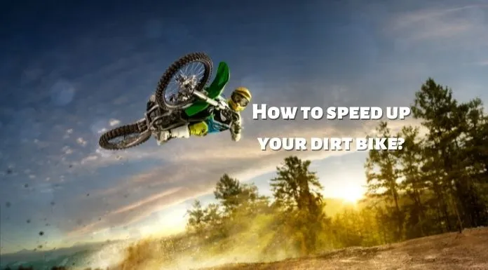 How to speed up your dirt bike?