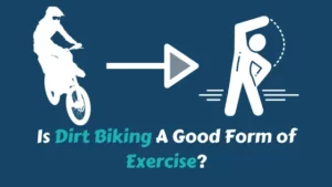 Is Dirt Biking A Good Form of Exercise
