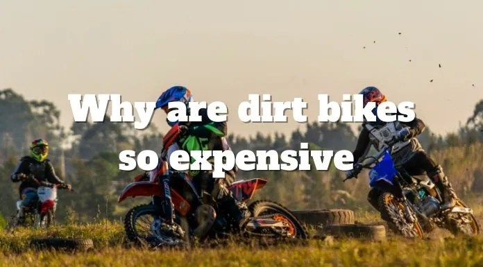 Why dirt bikes are so expensive