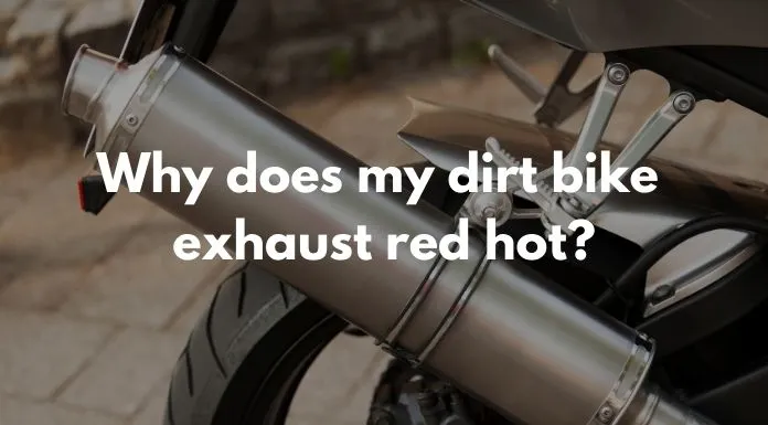 Why does my dirt bike exhaust red hot